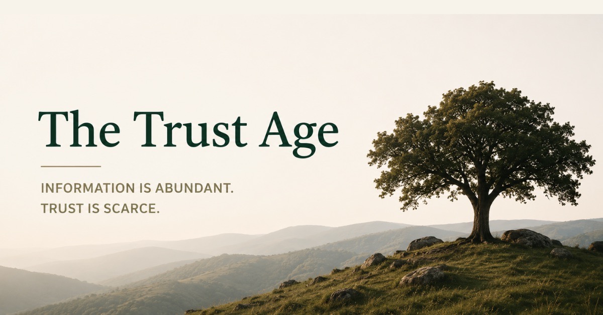 The Trust Age: Information is abundant. Trust is scarce.